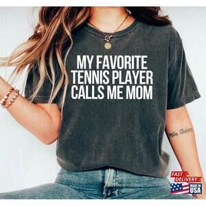 Funny My Favorite Tennis Player Calls Me Mom Shirt Sarcastic Tshirt